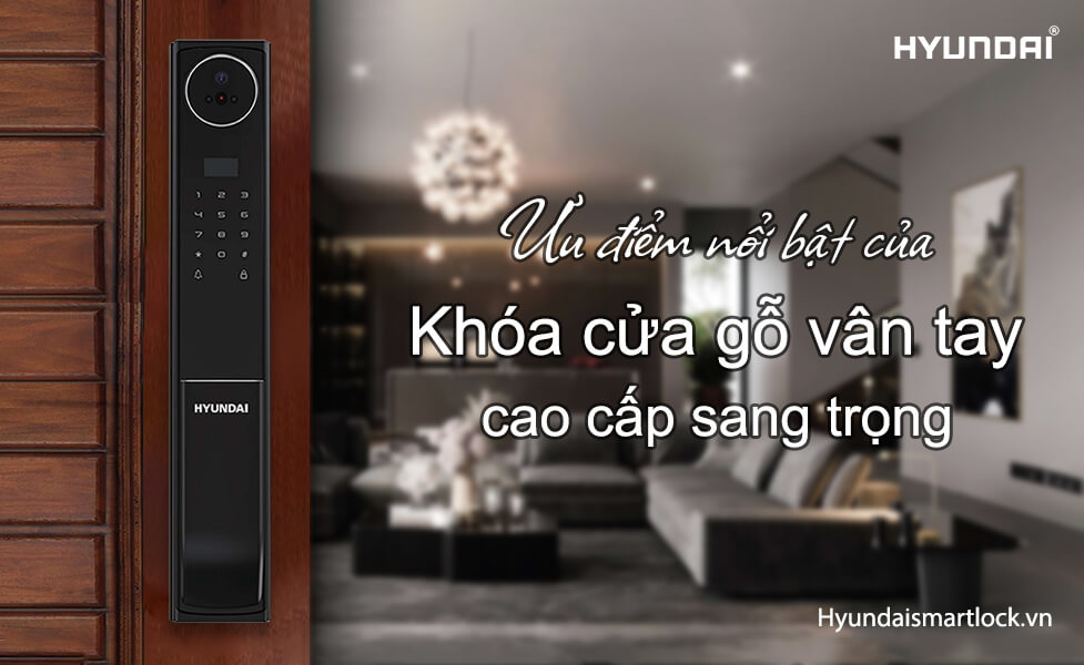 Ưu điểm nổi bật của khóa cửa gỗ vân tay cao cấp sang trọng