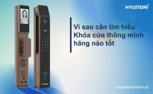 Vì sao cần tìm hiểu khóa cửa thông minh hãng nào tốt