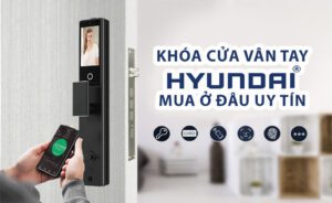 Khóa Cửa Vân Tay Hyundai Mua Ở Đâu