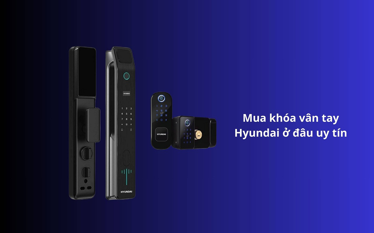 Khóa cửa vân tay Hyundai mua ở đâu uy tín