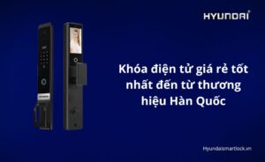 Khóa điện tử giá rẻ tốt nhất đến từ thương hiệu Hàn Quốc
