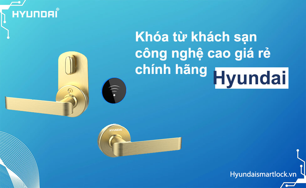 Khóa từ khách sạn công nghệ cao giá rẻ chính hãng Hyundai