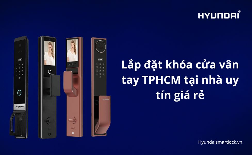Lắp đặt khóa cửa vân tay TPHCM tại nhà uy tín giá rẻ