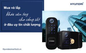 Mua và lắp khóa vân tay cho cổng sắt ở đâu uy tín chất lượng