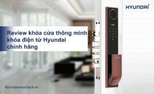 Review khóa cửa thông minh khóa điện tử Hyundai chính hãng