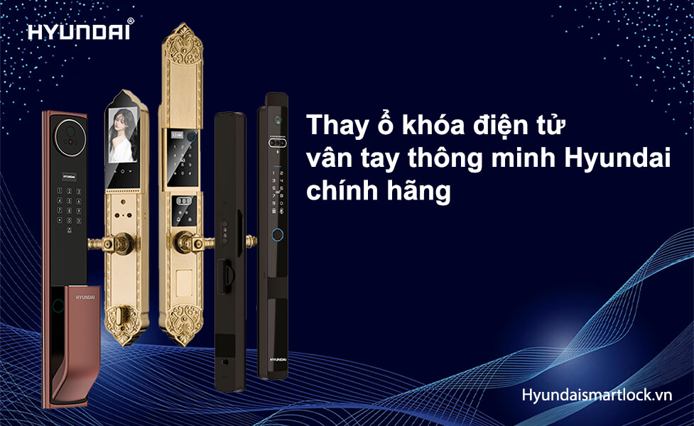 Thay ổ khóa điện tử vân tay thông minh Hyundai chính hãng