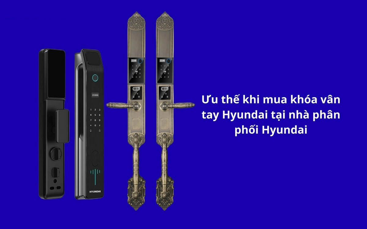 Ưu thế khi mua khóa vân tay Hyundai tại nhà phân phối Hyundai
