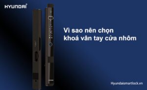 Vì sao nên chọn khoá vân tay cửa nhôm