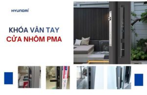 Top 3 mẫu khóa vân tay cửa nhôm PMA chất lượng tốt hiện nay