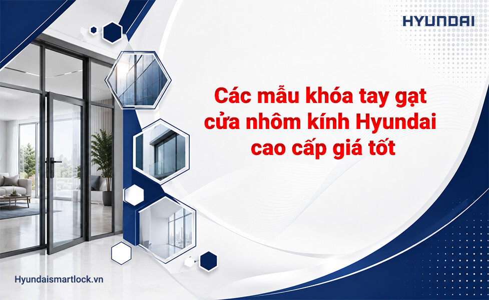 Các mẫu khóa tay gạt cửa nhôm kính Hyundai cao cấp giá tốt
