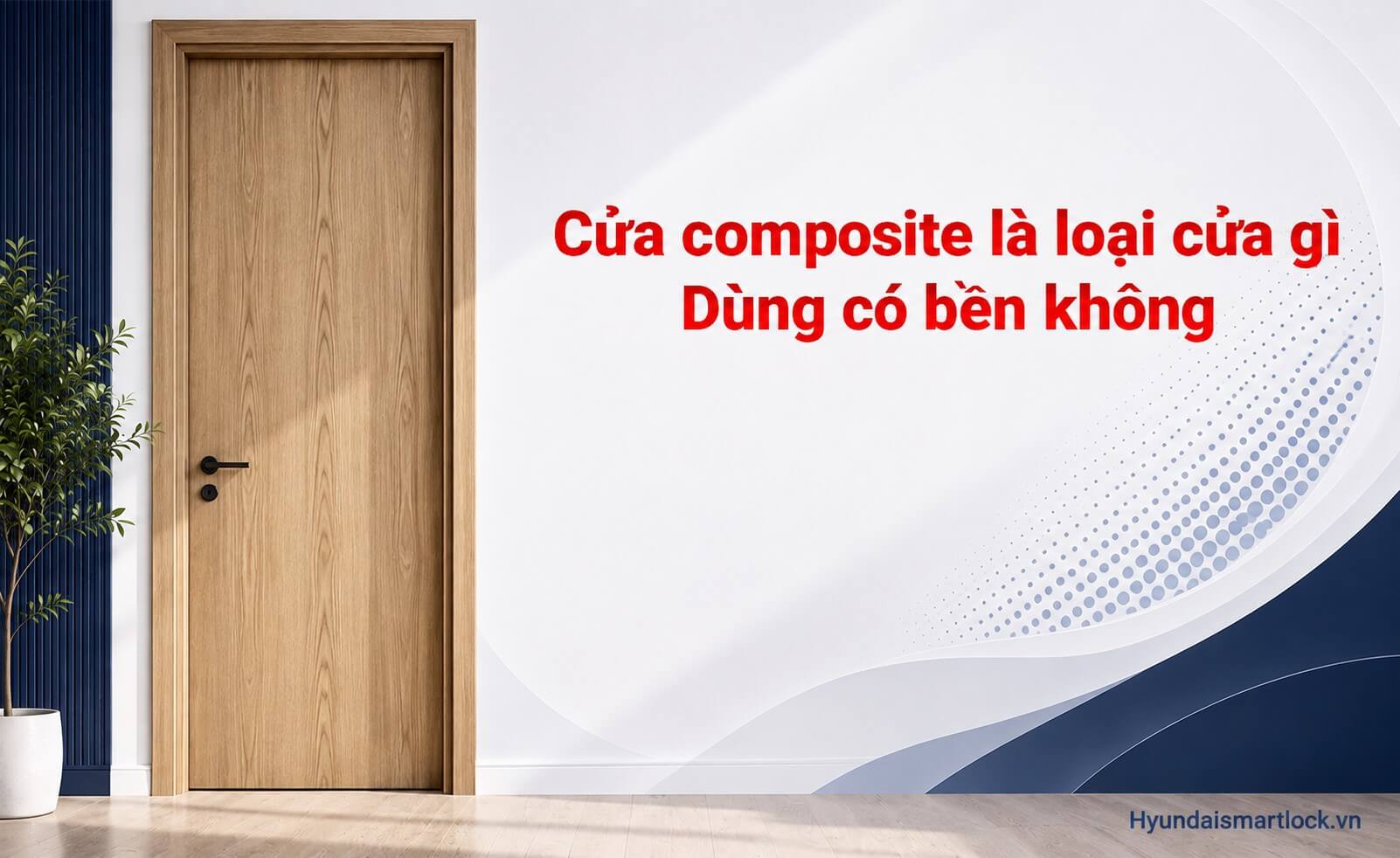 Cửa composite là loại cửa gì, dùng có tốt có bền không