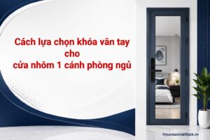 Cách lựa chọn khóa vân tay cho cửa nhôm 1 cánh phòng ngủ hiện đại