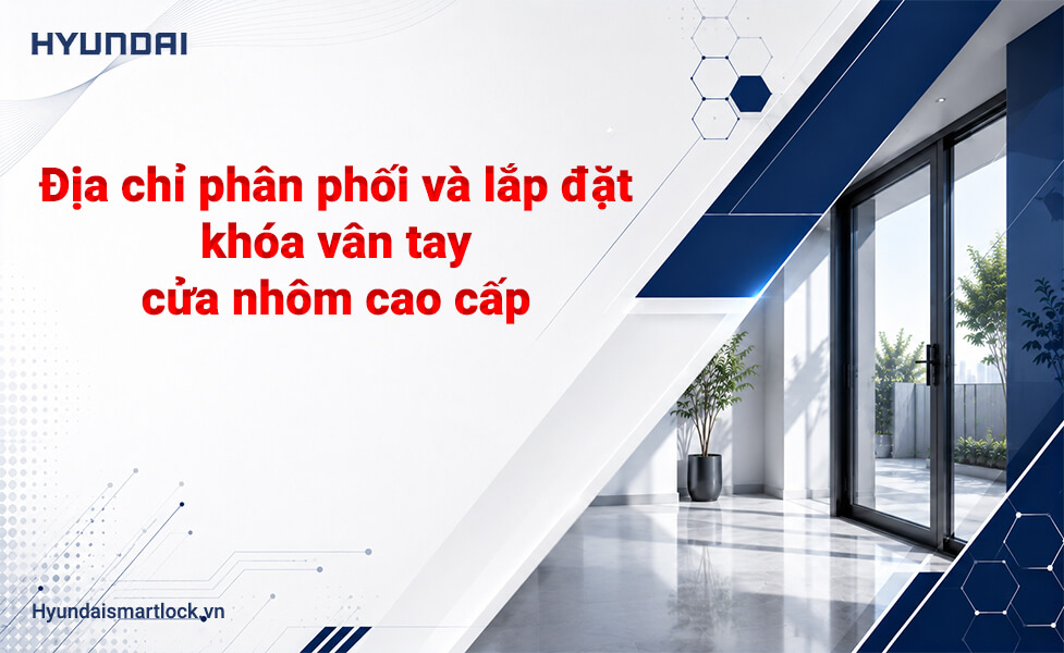 Địa chỉ phân phối và lắp đặt khóa vân tay cửa nhôm cao cấp