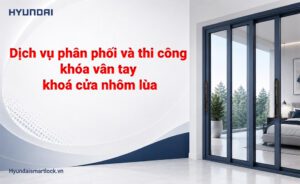 Dịch vụ phân phối và thi công khóa vân tay khoá cửa nhôm lùa
