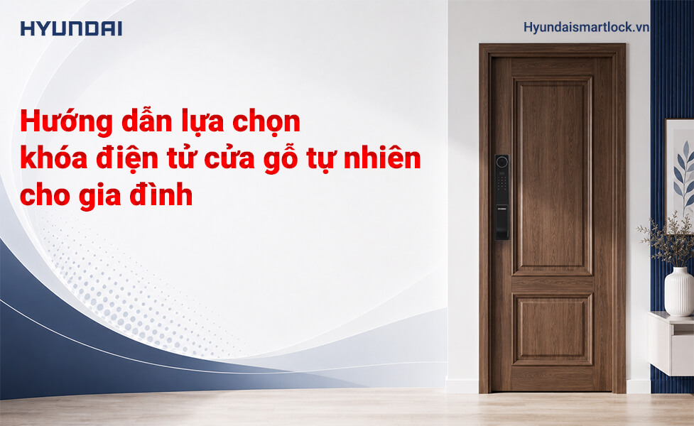 Hướng dẫn lựa chọn khóa điện tử cửa gỗ tự nhiên cho gia đình