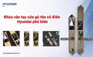 Những dòng khóa vân tay cửa gỗ tân cổ điển Hyundai phổ biến
