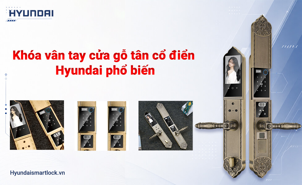 Những dòng khóa vân tay cửa gỗ tân cổ điển Hyundai phổ biến