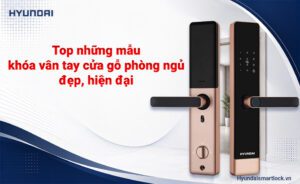 Top những mẫu khóa vân tay cửa gỗ phòng ngủ đẹp, hiện đại