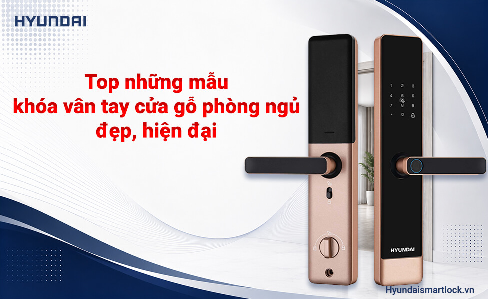 Top những mẫu khóa vân tay cửa gỗ phòng ngủ đẹp, hiện đại