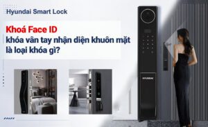 Khoá Face ID khóa vân tay nhận diện khuôn mặt là loại khóa gì