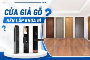 Cửa giả gỗ nên lắp khóa gì, cách chọn khóa phù hợp