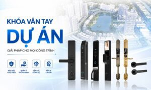 Tư vấn lắp đặt khóa vân tay dự án nhà ở, chung cư, biệt thự